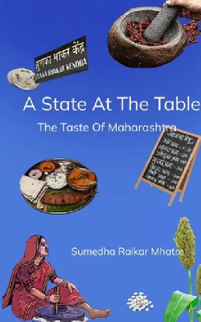 A State At The Table The Taste Of Maharashtra by Sumedha Raikar Mhatre