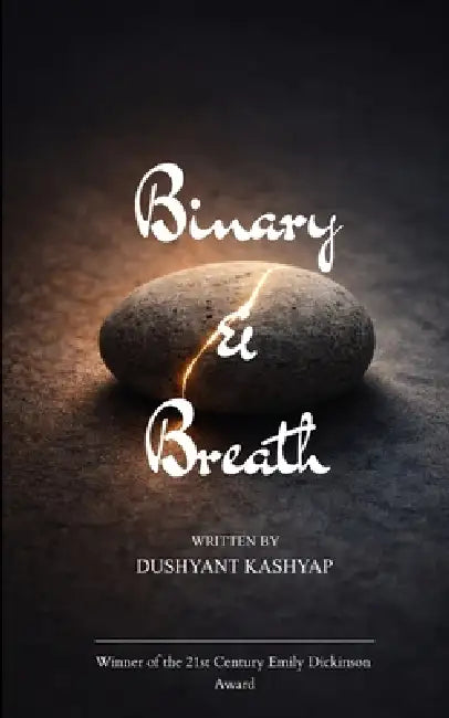 Binary & Breath Verses from the Threshold of the Eternal and the Algorithmic by Dushyant Kashyap