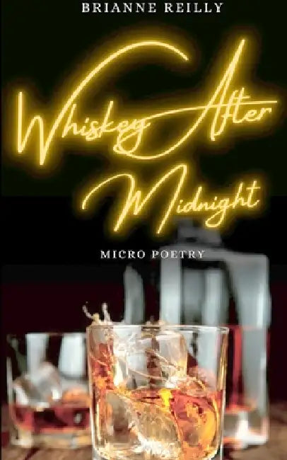 Whiskey After Midnight Micro Poetry by Brianne Reilly