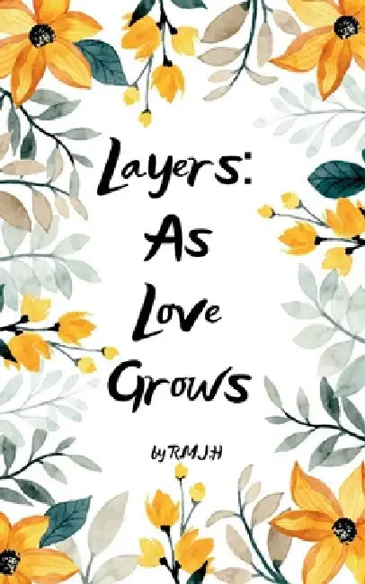 Layers Love As It Grows by R. M. J. H.