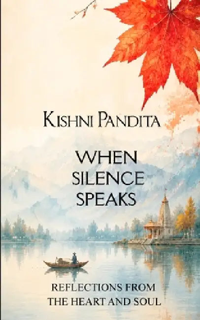When Silence Speaks Reflections from the Heart and Soul by Kishni Pandita