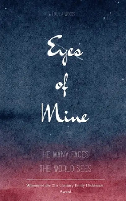 Eyes of Mine The many faces the world sees by Dalila Woods