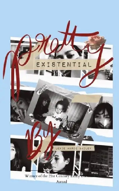 Pretty Existential Existentialism, Self Loathing & Love by Lexie Marie Bailey
