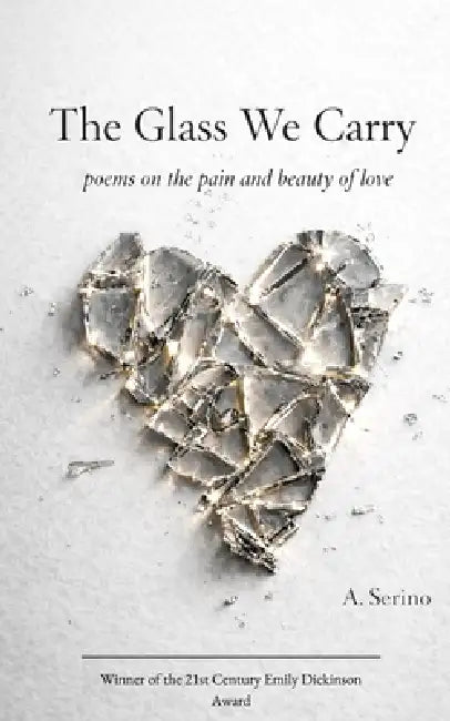 The Glass We Carry poems on the pain and beauty of love by A Serino