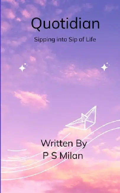 Quotidian Sipping into Sip of Life by P S Milan