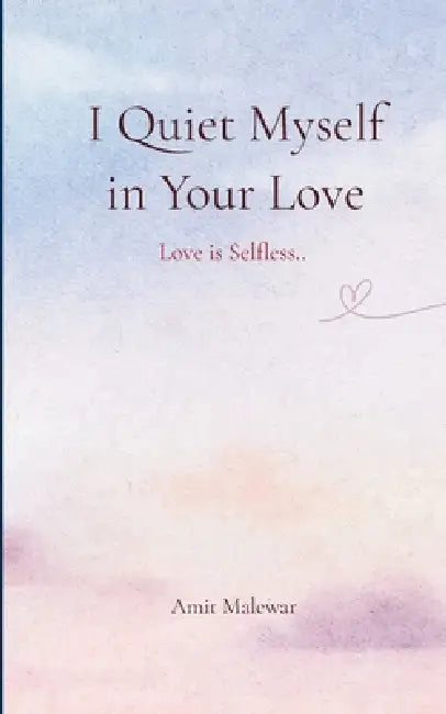 I Quiet Myself in Your Love Love is Selfless! by Malewar Amit