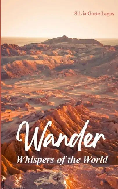Wander Whispers of the World by Silvia Gaete Lagos