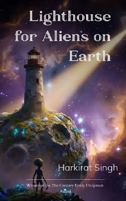 Lighthouse for Aliens on Earth Poems for those who don't quite fit by Harkirat Singh