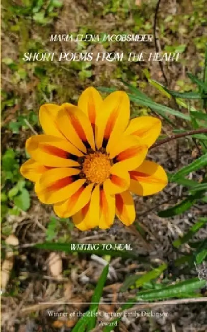 Short Poems from the Heart Writing to heal by Maria Elena Jacobsmeier