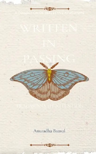 Written in Passing Fragments of Attention by Anuradha Bansal