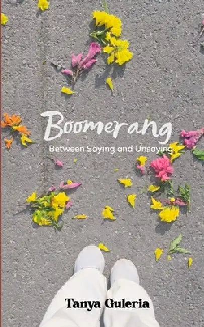 Boomerang Between Saying and Unsaying by Tanya Guleria