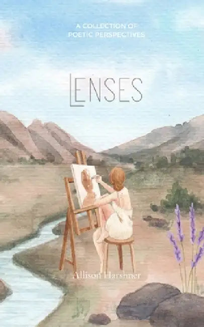Lenses A Collection of Poetic Perspectives by Allison Harshner