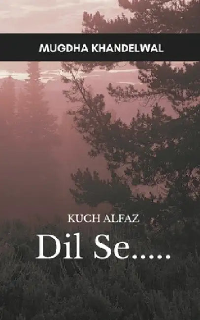 Kuch Alfaaz Dil Se.... by Mugdha Khandelwal