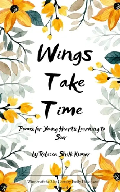 Wings Take Time Poems for Young Hearts Learning to Soar by Rebecca Shelli Kumar