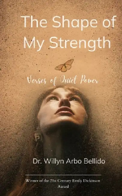 The Shape of My Strength Verses of Quiet Power by Willyn Arbo Bellido