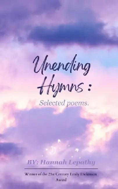 Unending Hymns Selected Poems by Lepathy Hannah