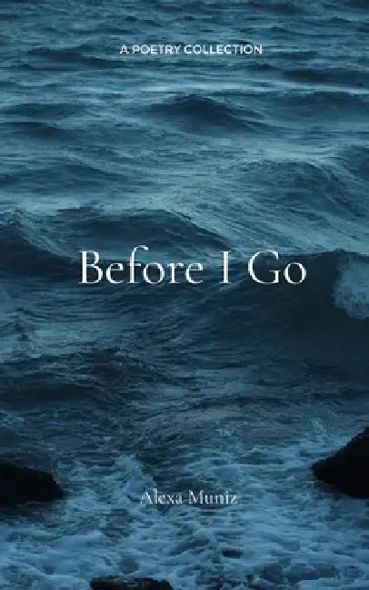 Before I Go by Alexa Muniz