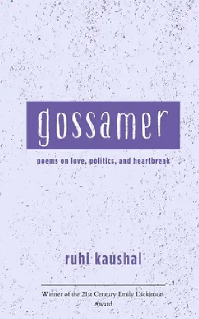 gossamer poems on love, politics, and heartbreak by Ruhi Kaushal