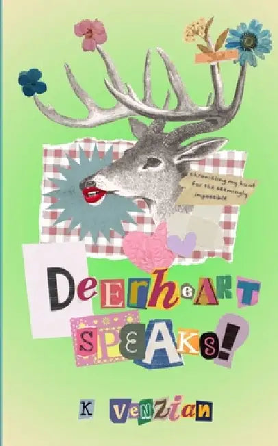 Deerheart Speaks! Chronicling My Hunt for the Seemingly Impossible by K Venzian