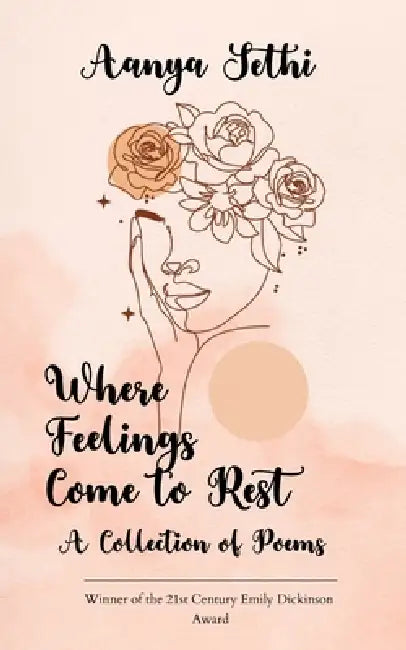 Where Feelings Come to Rest A Collection of Poems by Aanya Sethi