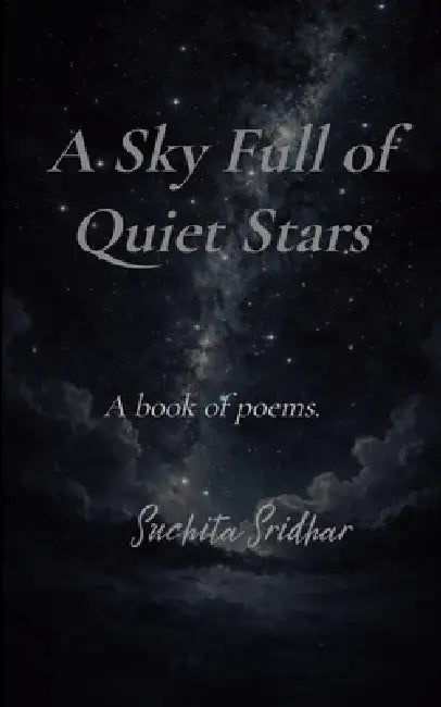 A sky full of quiet stars A book of Poems. by Suchita Sridhar