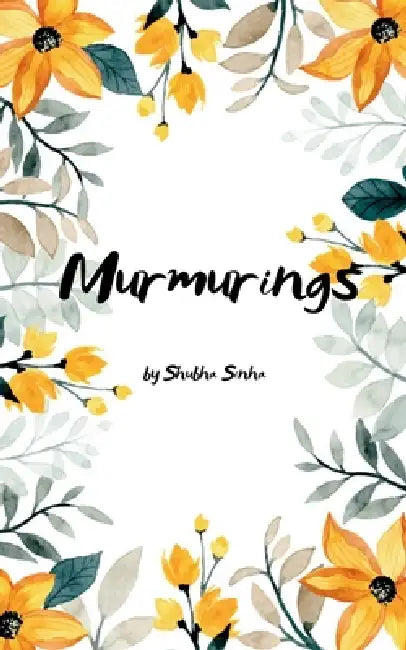 Murmurings Unsaid voices by Shubha Sinha