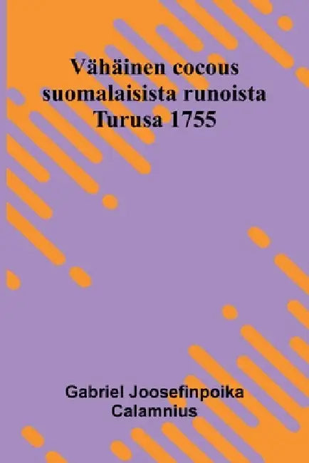 Vähäinen cocous suomalaisista runoista: Turusa 1755 by Gabriel Joosefinpoika Calamnius