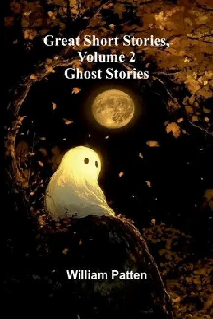 Great short stories, Volume 2: Ghost stories by William Patten
