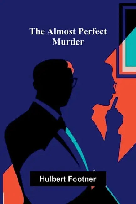 The Almost Perfect Murder by Hulbert Footner