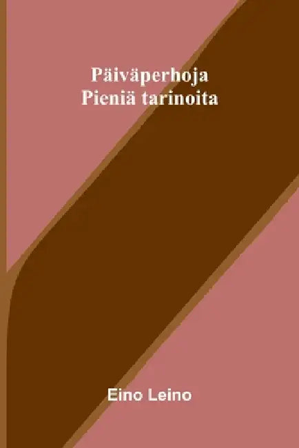 Päiväperhoja: Pieniä tarinoita by Eino Leino