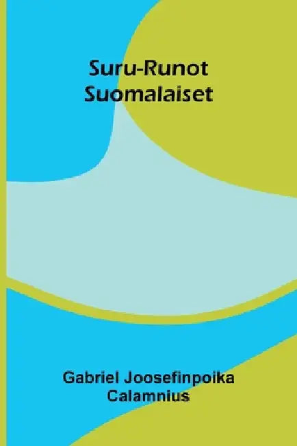 Suru-Runot Suomalaiset by Gabriel Joosefinpoika Calamnius
