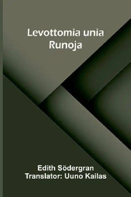 Levottomia unia: Runoja by Edith Södergran, Uuno Kailas