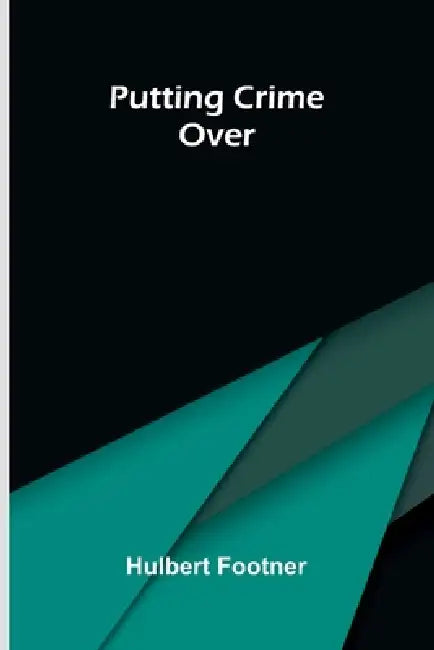 Putting Crime Over by Hulbert Footner