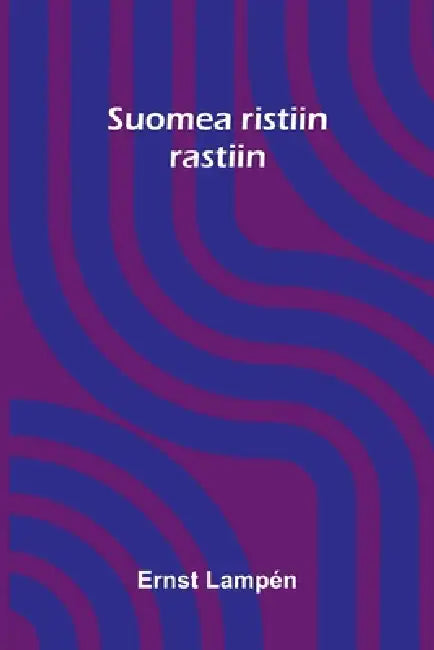Suomea ristiin rastiin by Ernst Lampén