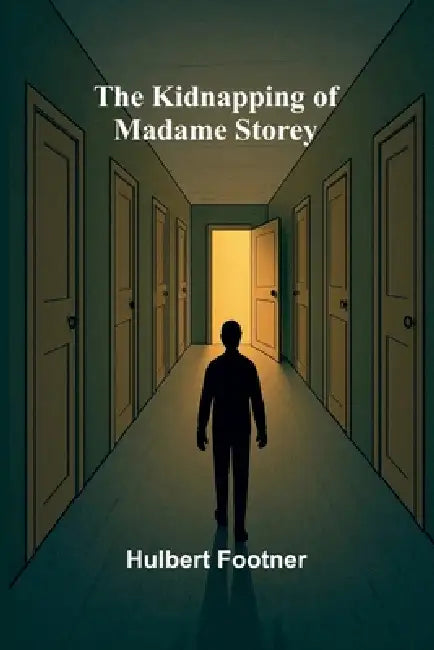 The Kidnapping of Madame Storey by Hulbert Footner
