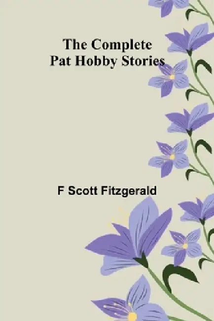 The Complete Pat Hobby Stories by F. Scott Fitzgerald