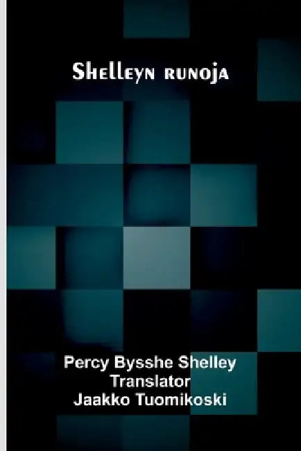 Shelleyn runoja by Percy Bysshe Shelley, Jaakko Tuomikoski