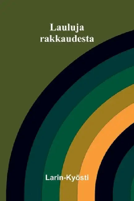 Lauluja rakkaudesta by Larin-Kyösti