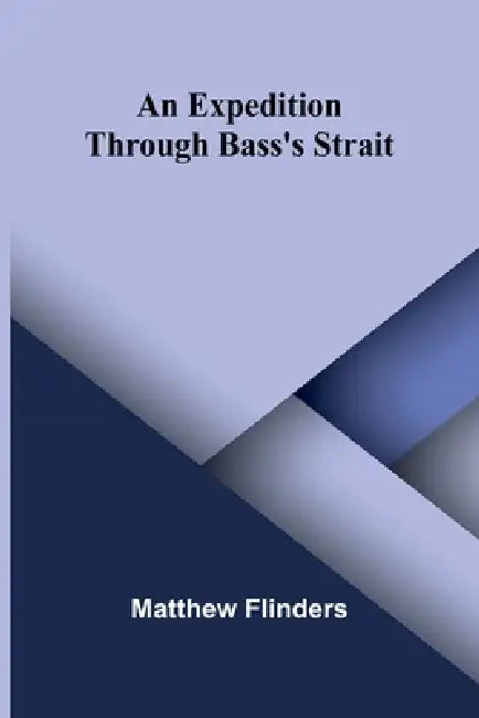 An Expedition through Bass's Strait by Matthew Flinders
