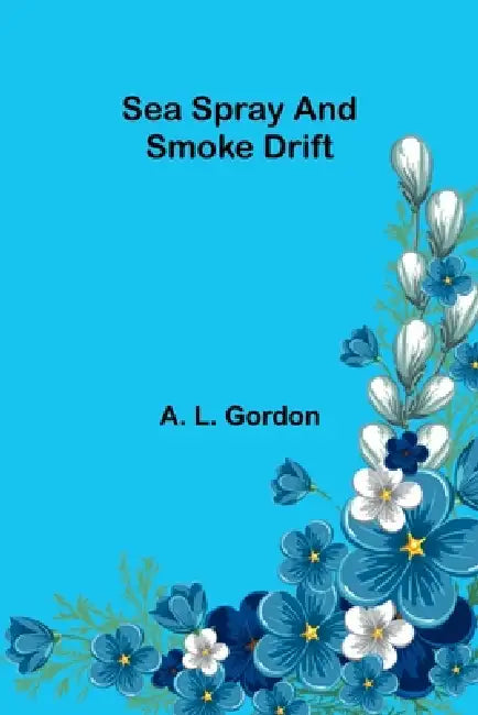Sea Spray and Smoke Drift by A. L. Gordon