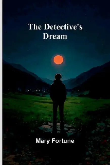 The Detective's Dream by Mary Fortune