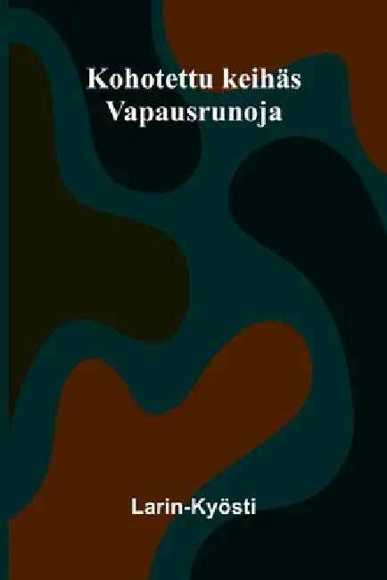 Kohotettu keihäs: Vapausrunoja by Larin-Kyösti