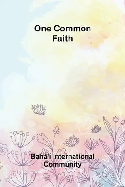 One Common Faith by Bahá'í International Community