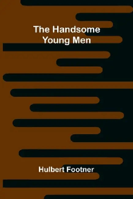 The Handsome Young Men by Hulbert Footner
