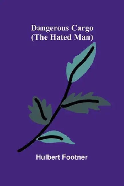Dangerous Cargo (The Hated Man) by Hulbert Footner