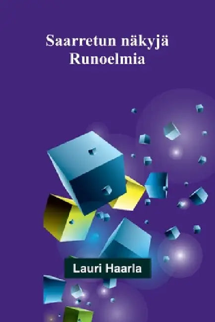 Saarretun näkyjä: Runoelmia by Lauri Haarla