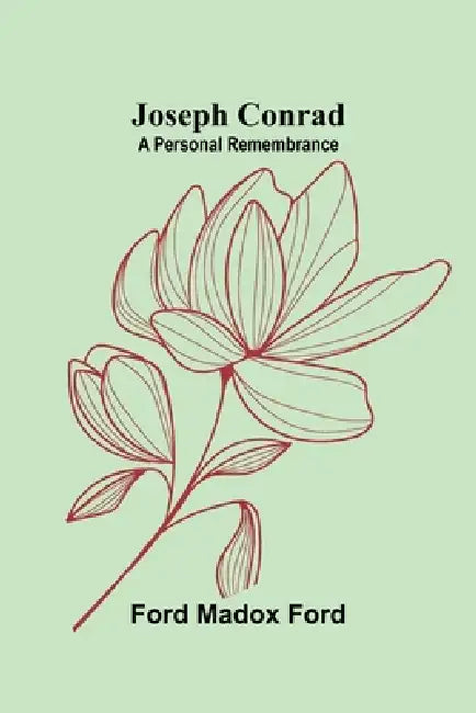 Joseph Conrad: A Personal Remembrance by Ford Madox Ford