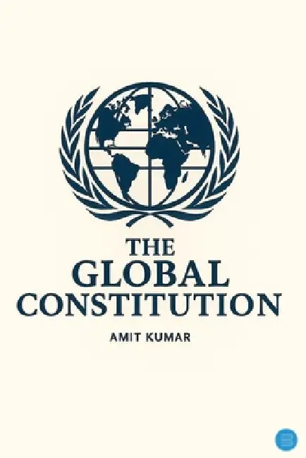 The Global Constitution by Amit Kumar