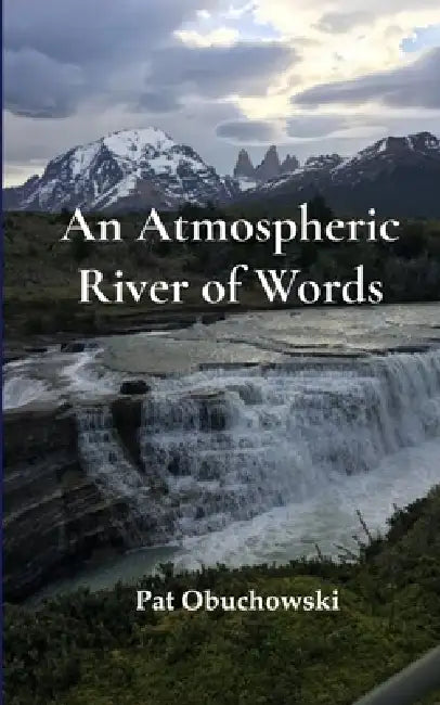 An Atmospheric River of Words Listening to What is Revealed by Pat Obuchowski