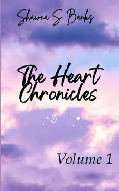 The Heart Chronicles Volume 1 Poems from the Heart by Shawna S Banks